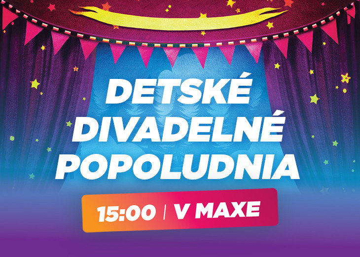 DETSKÉ DIVADELNÉ POPOLUDNIA V MAXe v nákupnom centre OC MAX Poprad