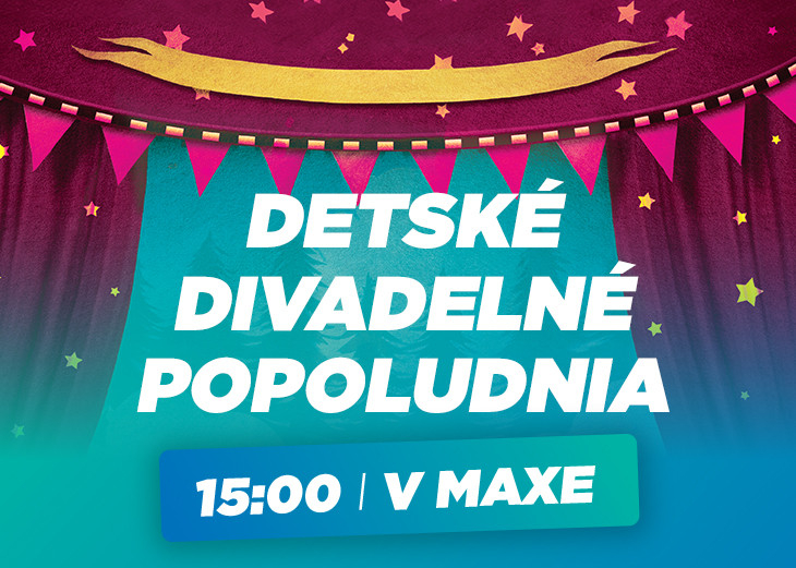 DETSKÉ DIVADELNÉ POPOLUDNIA V MAXe v nákupnom centre OC MAX Trenčín