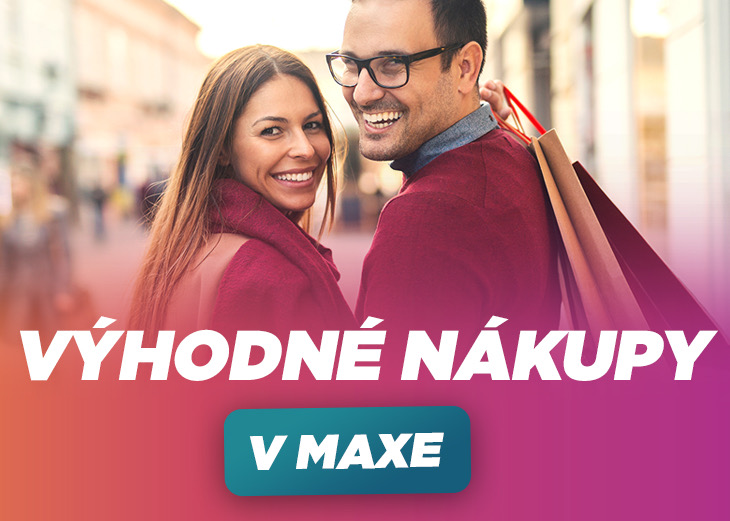 Výhodné nákupy v MAXE
